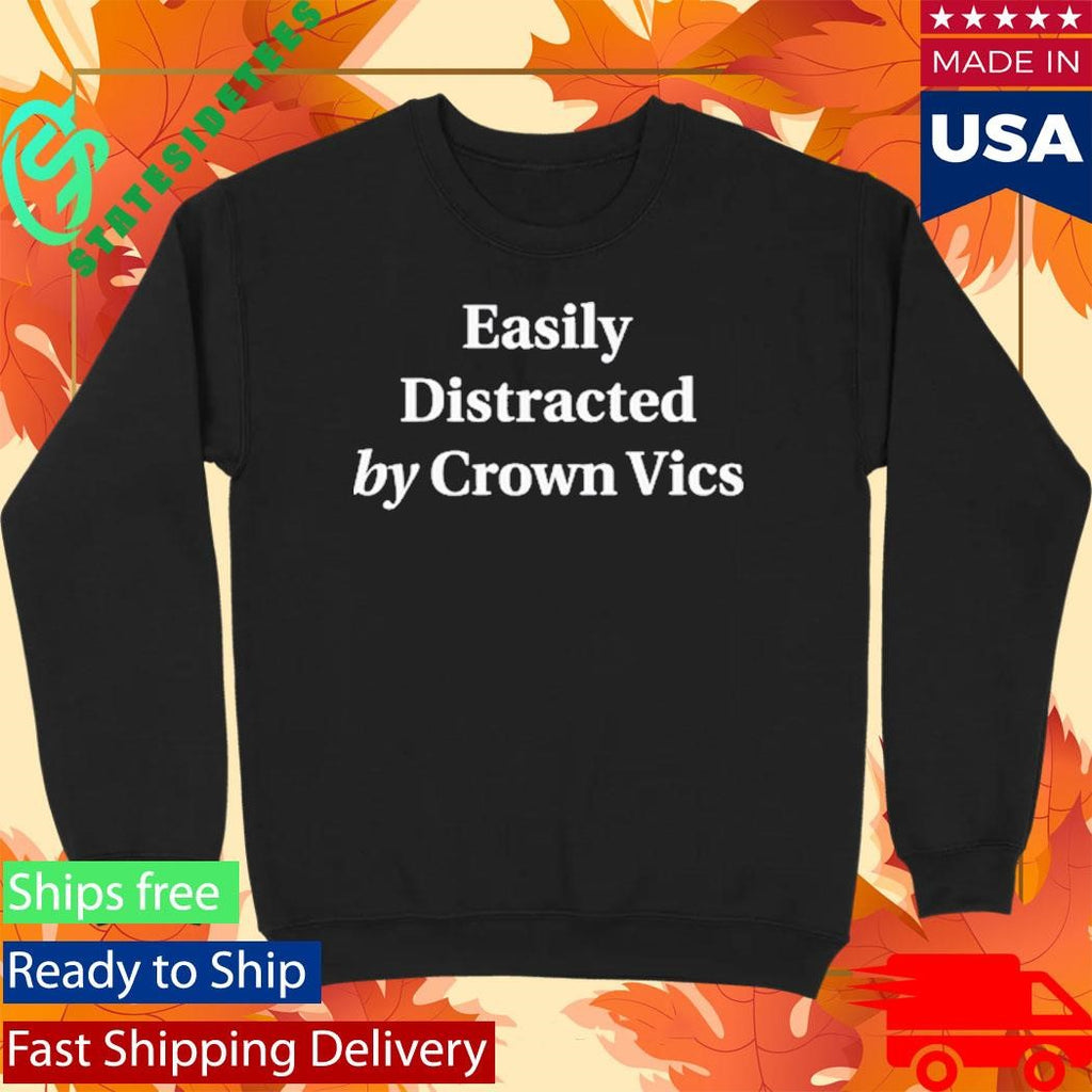 Easily Distracted By Crown Vics Shirt