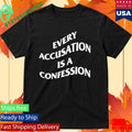 Every Accusation Is A Confession Shirt