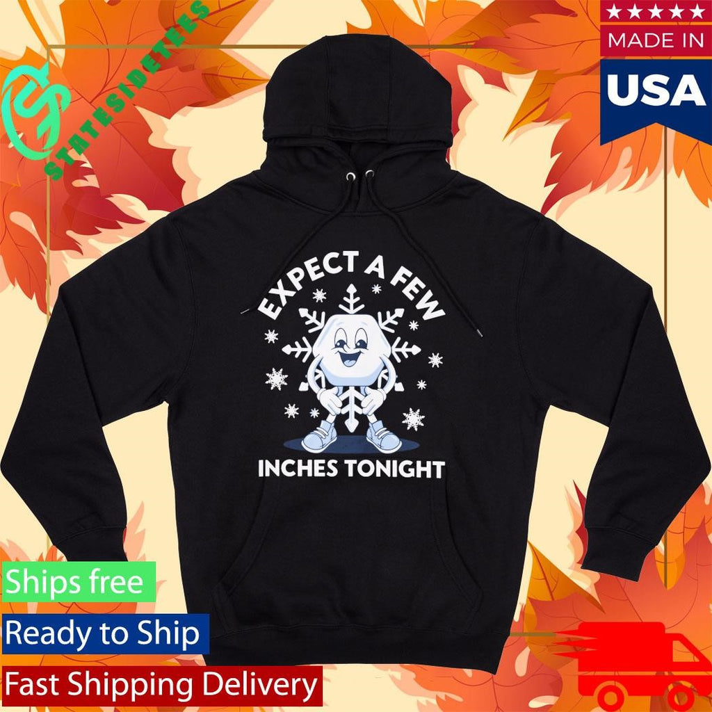 Expect a Few Inches Tonight Snow Shirt