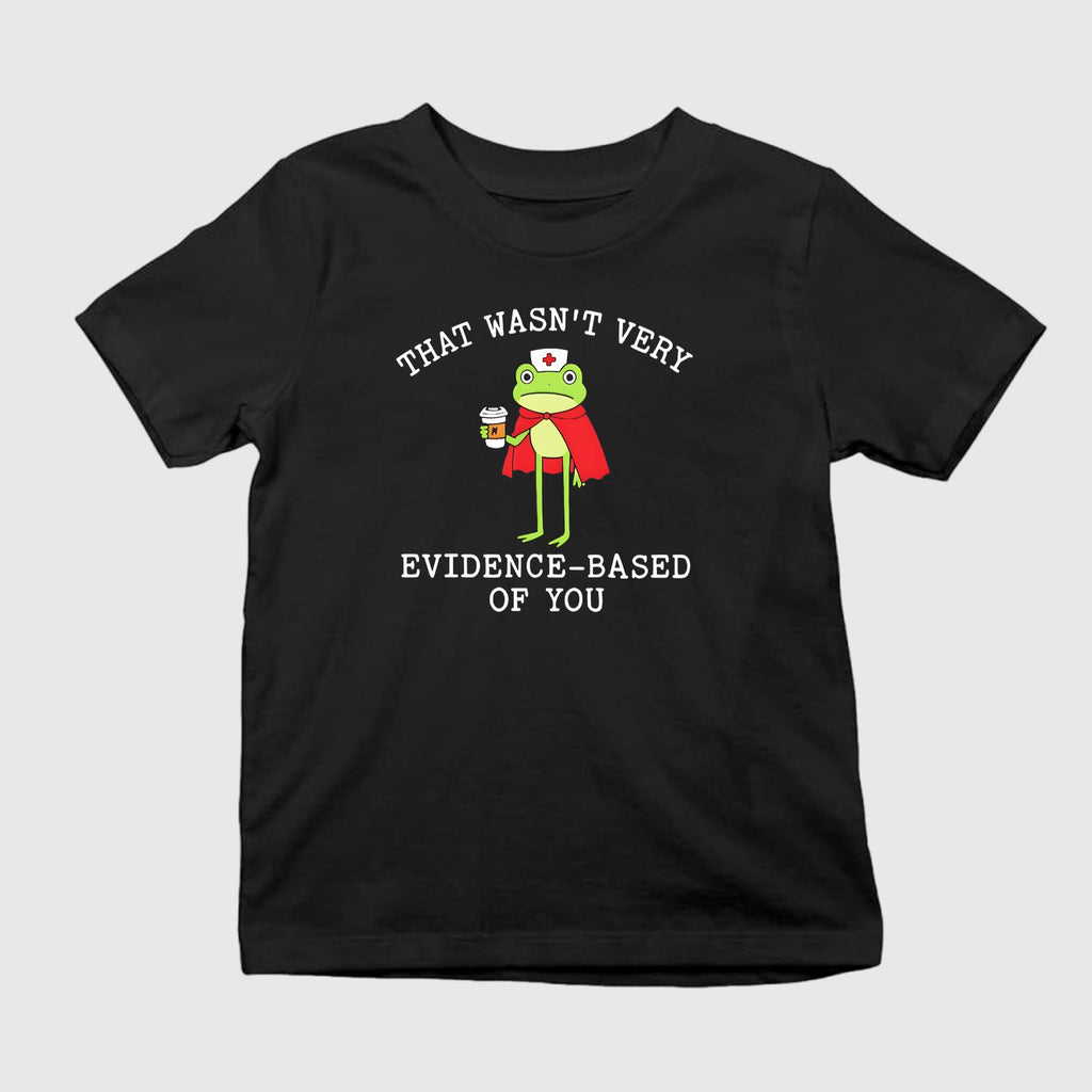 Frog That Wasn’t Very Evidence-Based Of You Shirt
