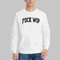 Fuck WIP Sweatshirt