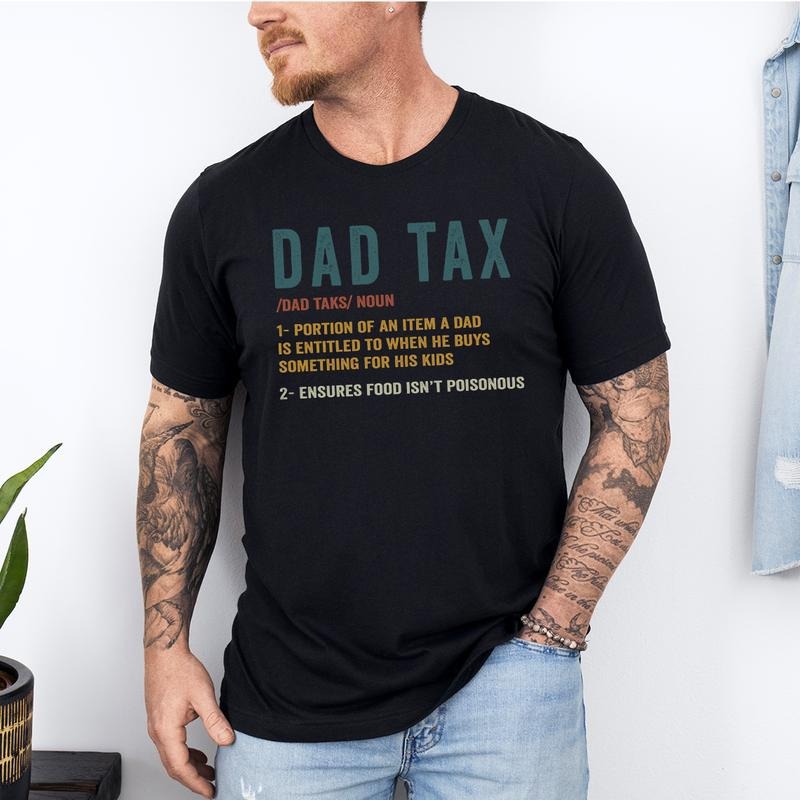 Funny Dad Tax Shirt Dad Funny Dad Dad Dad Tax Shirt Dad Tax Dad Tax T-Shirts