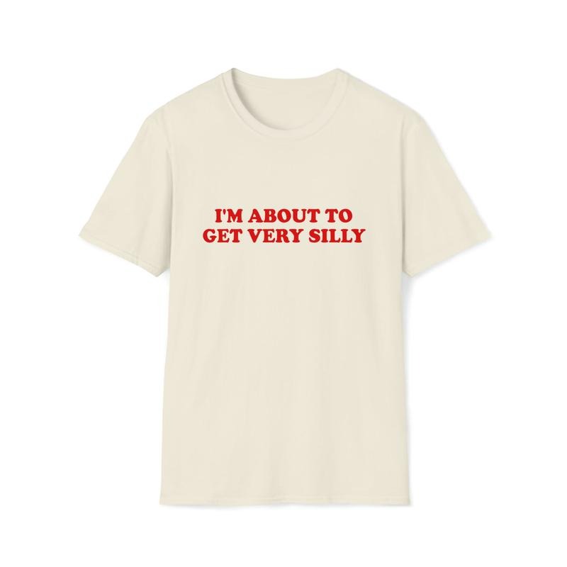 Funny Meme I'M About Get Very Silly Joke T-Shirts