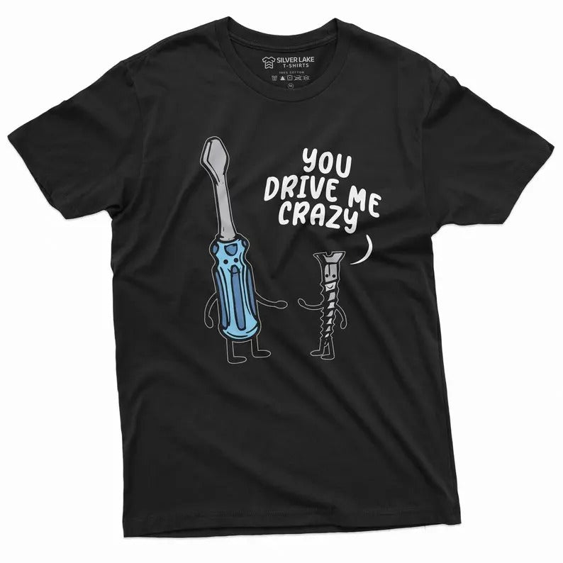 Funny Shirt You Drive Me Crazy Screwdriver Screw Girlfriend Boyfriend Funny Party Costume Him Her Screwdriver Shirt T-Shirts