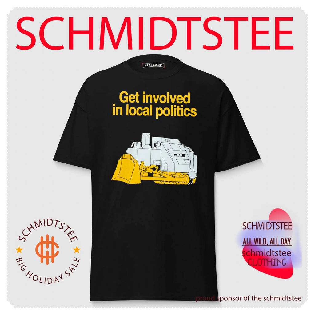 Get Involved In Local Politics Killdozer Shirt