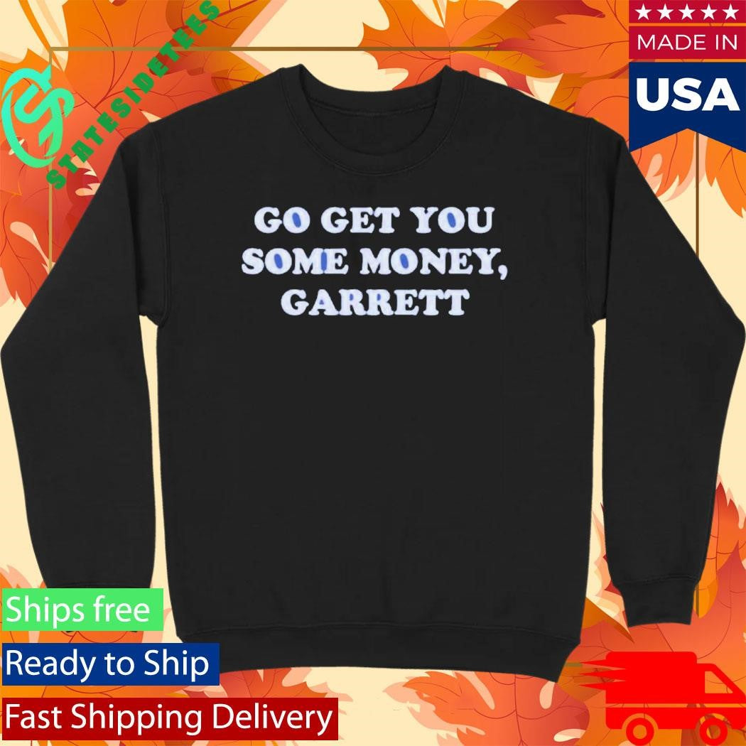 Go Get You Some Money Shirt