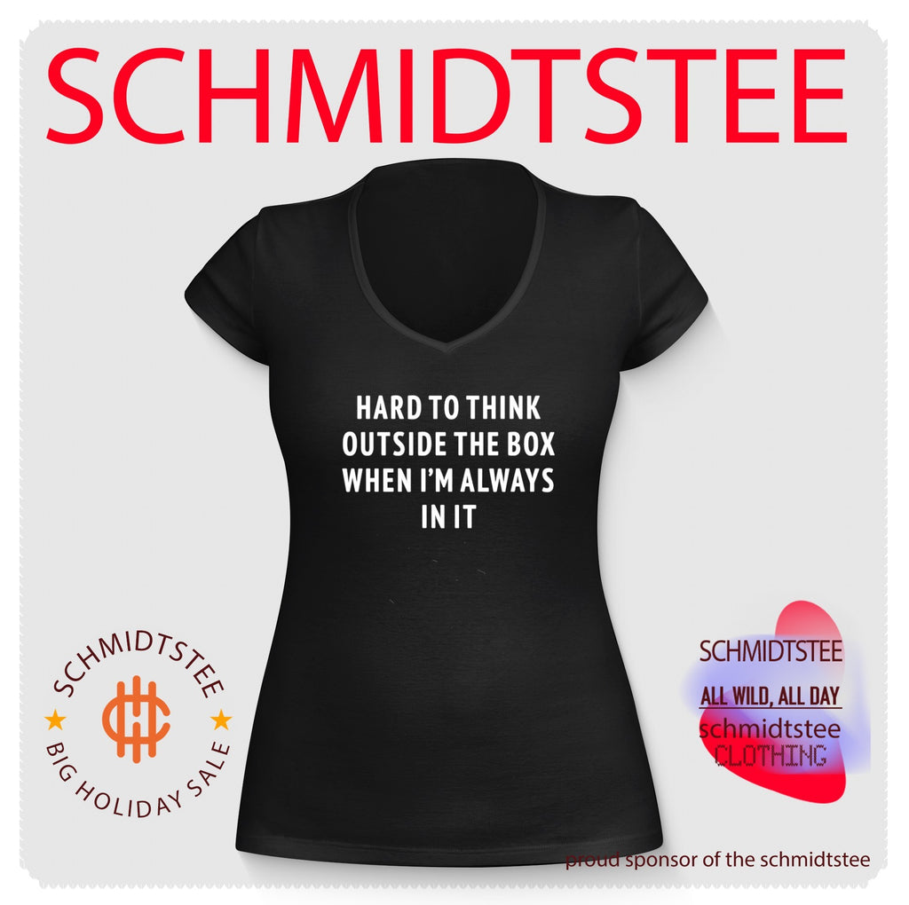 Hard To Think Outside The Box When I’m Always In It Shirt