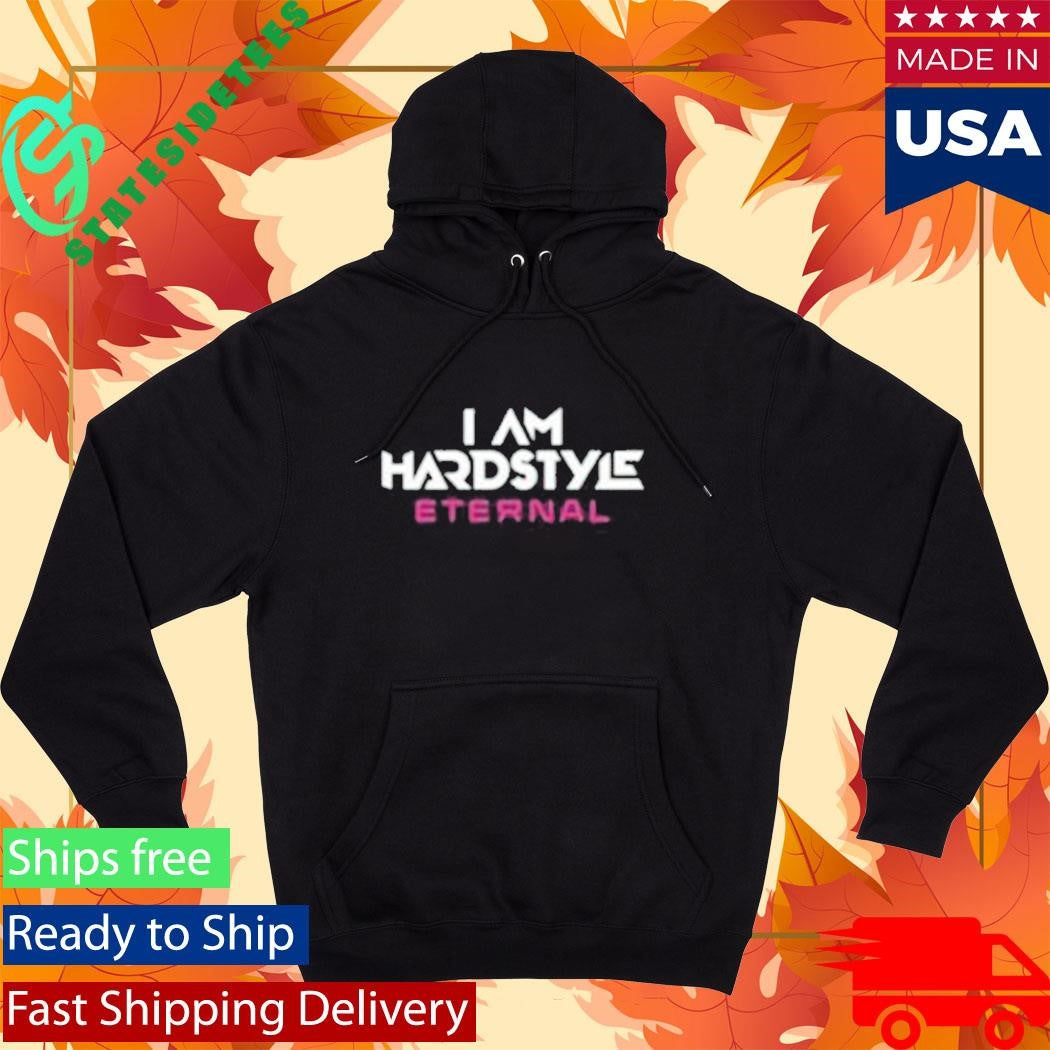 I Am Hardstyle Eternal 2025 Shirt