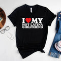 I Love My Hot Latina Girlfriend Shirt I Love My Girlfriend Shirt I Heart Shirt Matching Couple Shirt Love T-Shirts