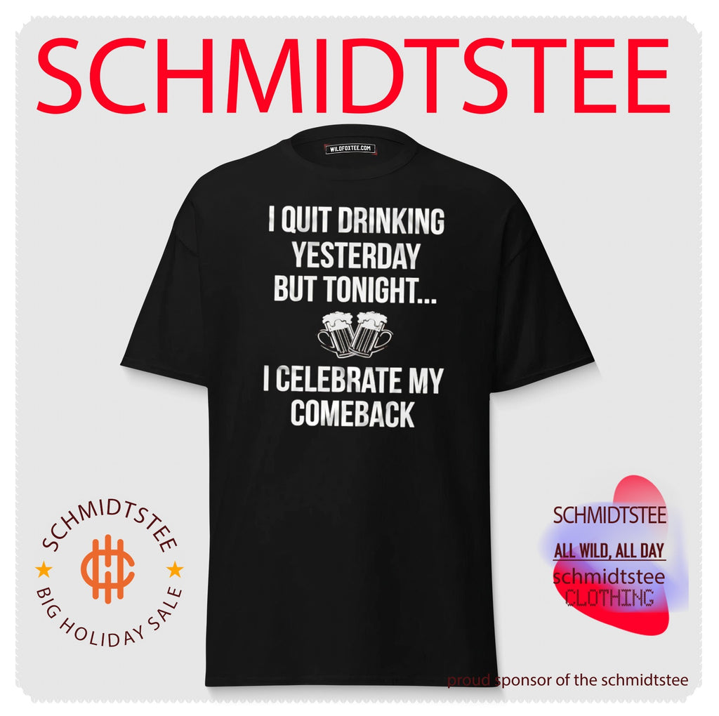 I Quit Drinking Yesterday but Tonight I Celebrate My Comeback shirt