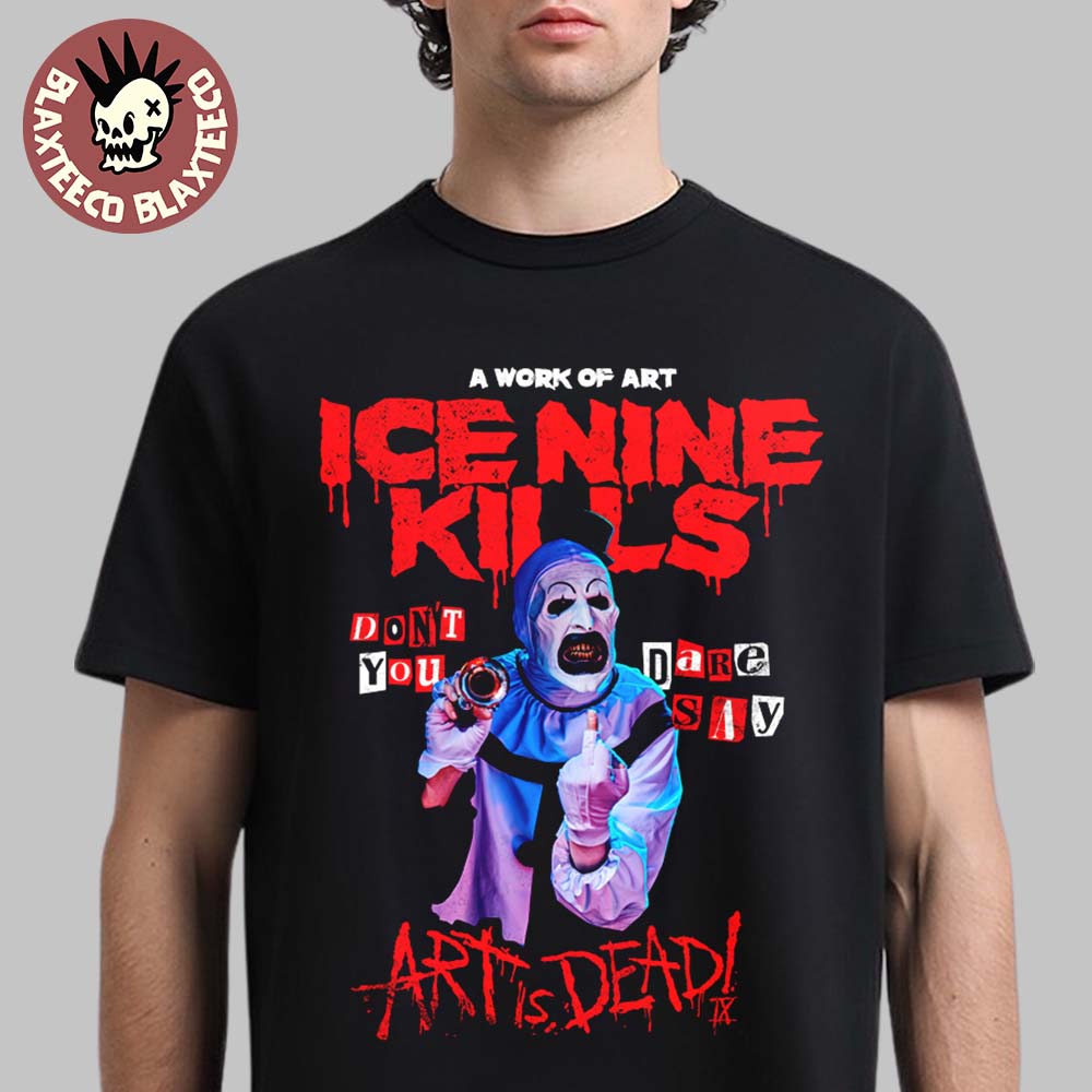 Ice Nine Kills The Silver Scream Welcome To Horrorwood Europe Tour 2026 Art the Clown Don’t You DARE Say Art Is Dead T-Shirt