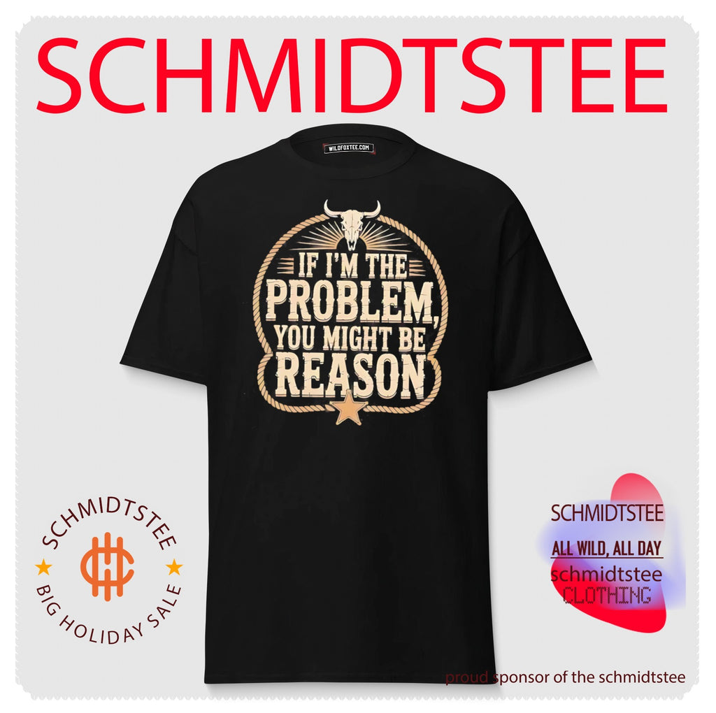 If I’m the problem you might be reason shirt