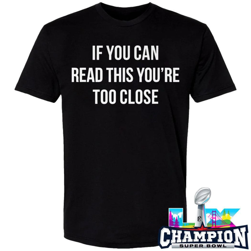 If You Can Read This You’re Too Close Shirt