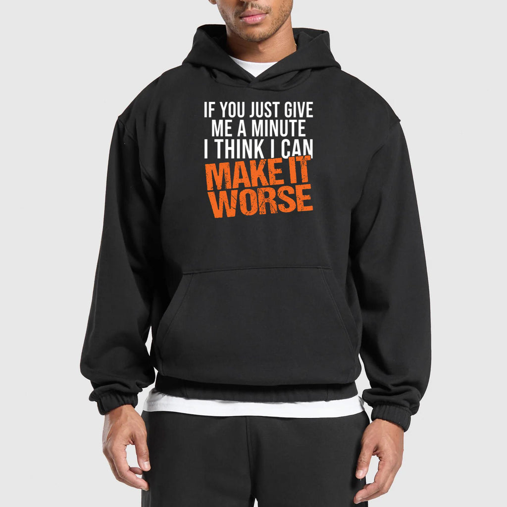 If You Just Give Me A Minute I Think I Can Make It Worse Shirt