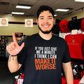 If You Just Give Me A Minute I Think I Can Make It Worse Shirt