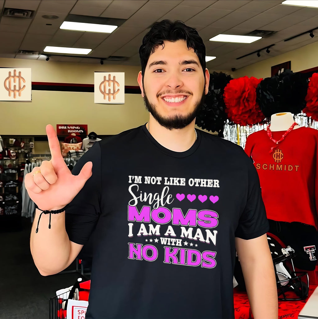 I’m Not Like Other Single Moms I Am a Man with No Kids shirt