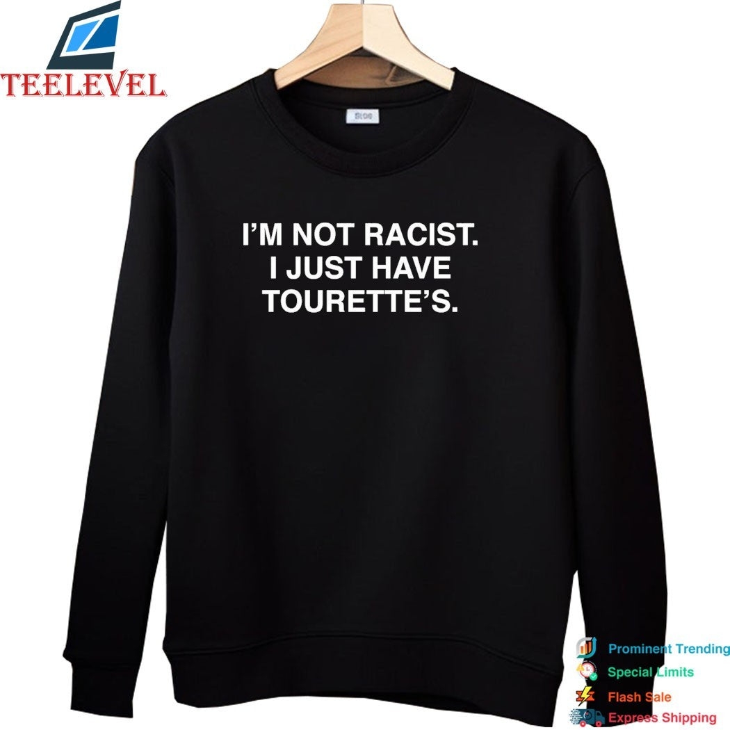 I’m Not Racist I Just Have Tourette’s T-shirts