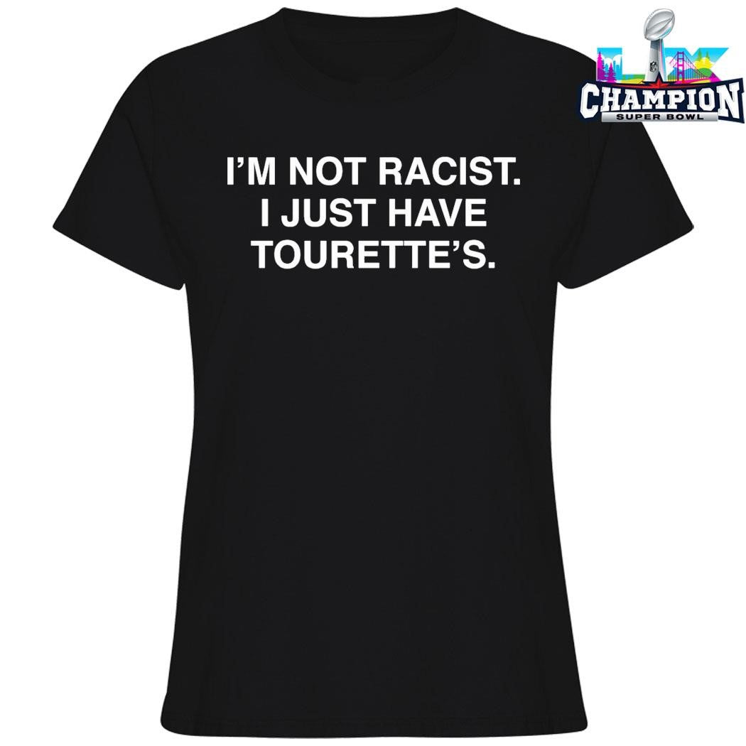 I’m Not Racist I Just Have Tourette’s Shirt