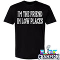 I’m The Friend In Low Places Shirt