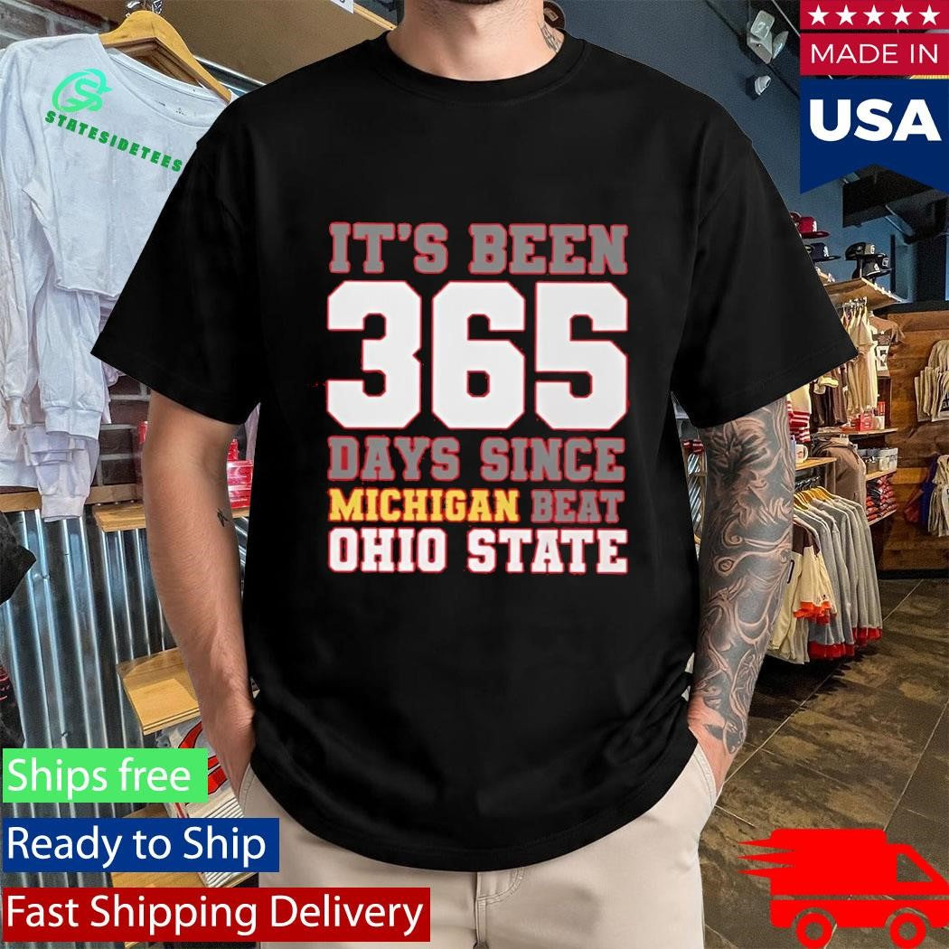 It’s Been 365 Days Since Michigan Beat Ohio State Shirt