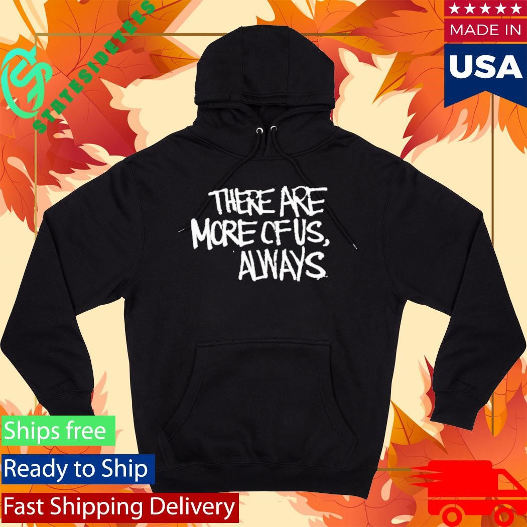 Jagged City There Are More Of Us, Always Shirt