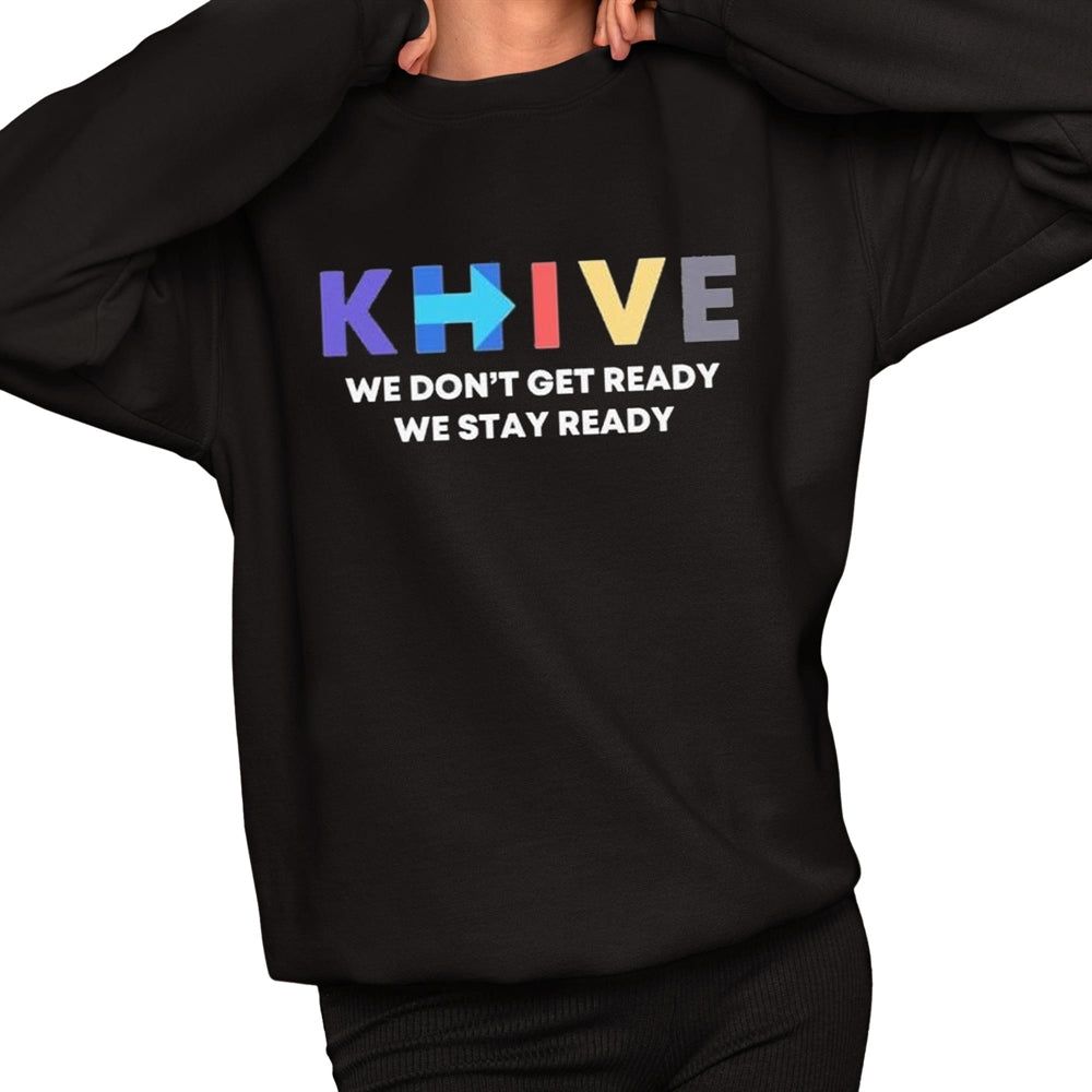 KHive We Don't Get Ready We Stay Ready Shirt - Grishko.com