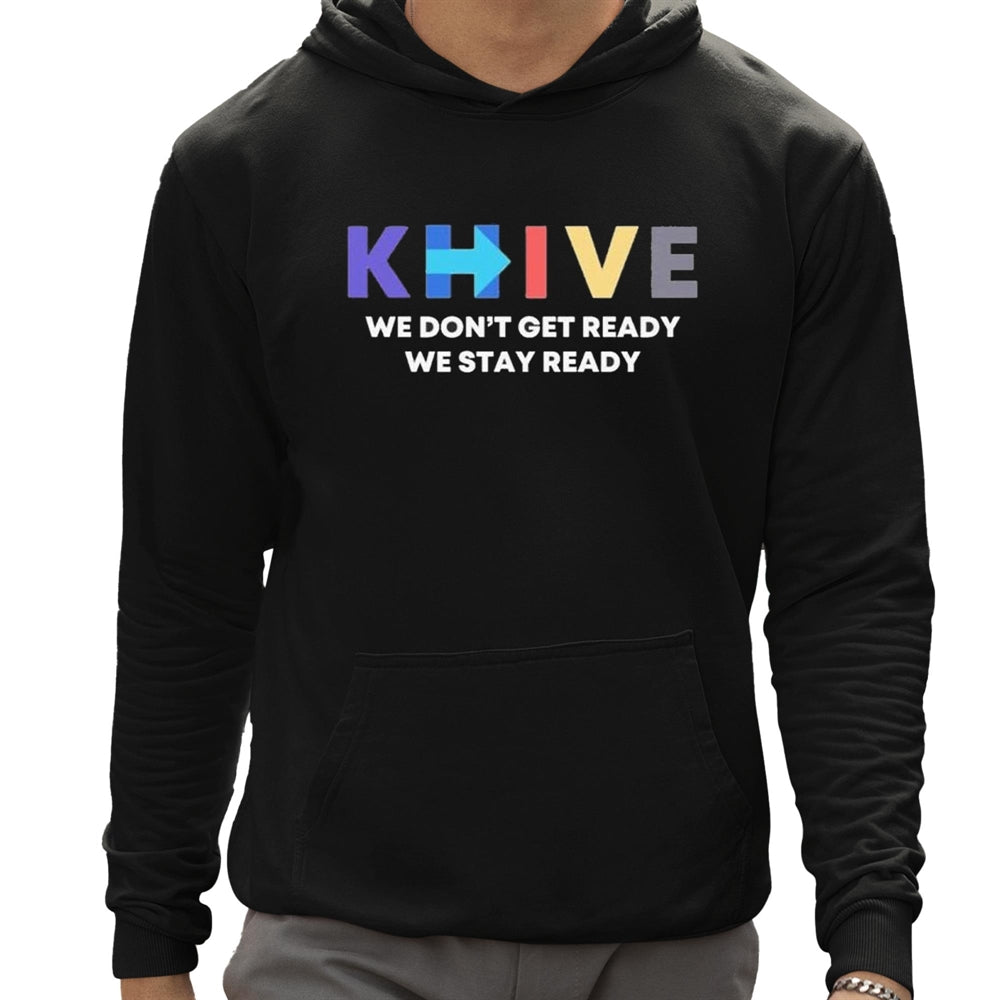 KHive We Don't Get Ready We Stay Ready Shirt - Grishko.com