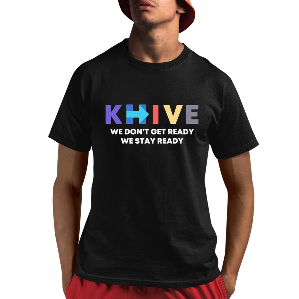 KHive We Don't Get Ready We Stay Ready Shirt - Grishko.com