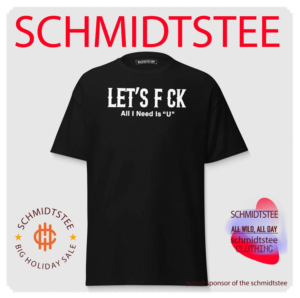 Let’s Fuck All I Need Is U funny flirty slogan shirt