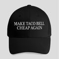 Make Taco Bell Cheap Again Hat