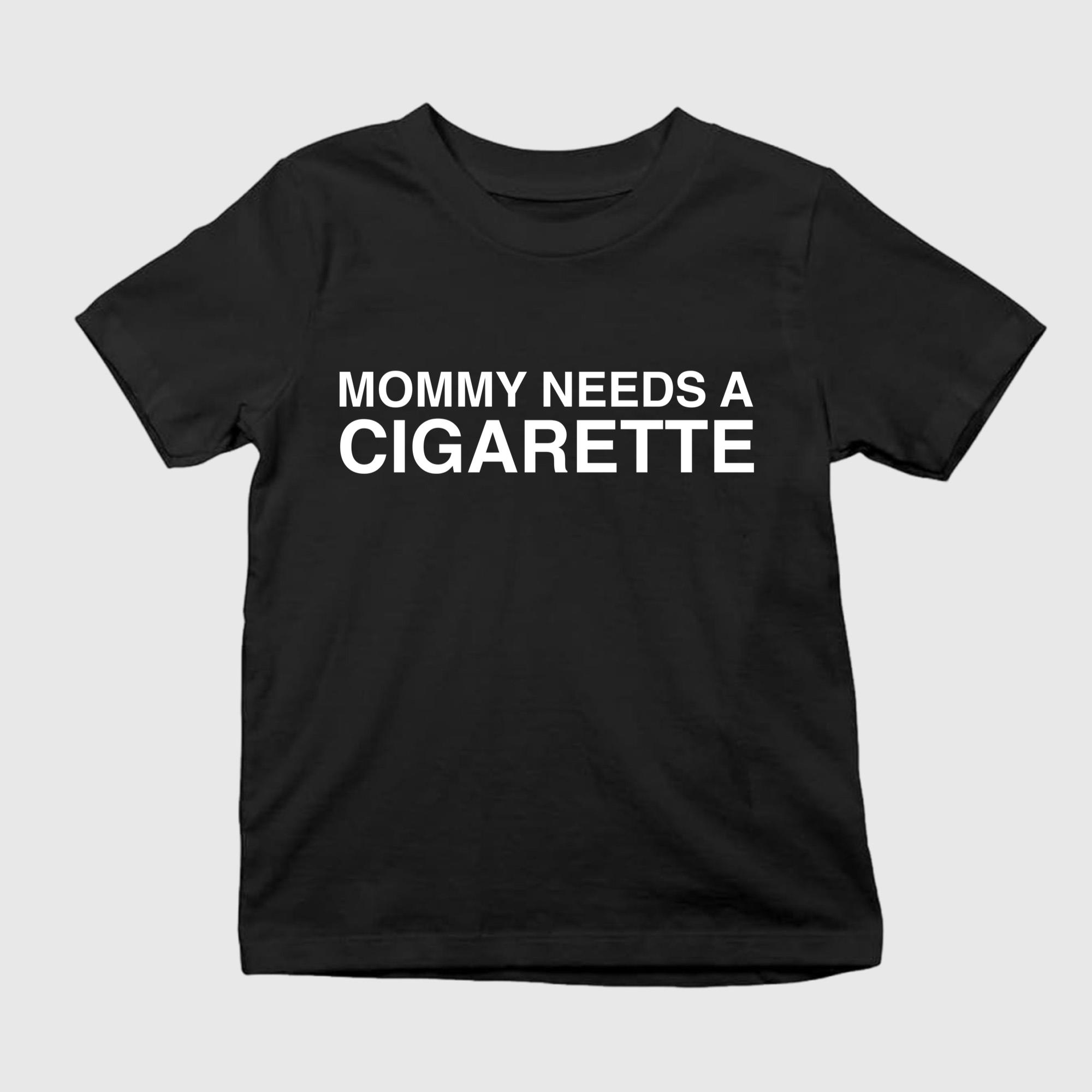 Mommy Needs A Cigarette Shirt