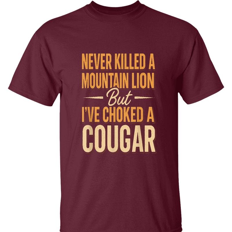 Never Killed Mountain Lion Hilarious 'Choked Cougar' Quote Outdoor Enthusiasts Streetwear Everyday Casual T-Shirts