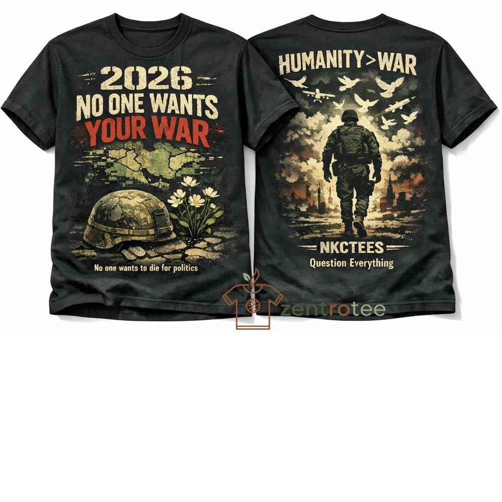 Nkctees 2026 No One Wants Your War No one wants to die politics T-Shirt