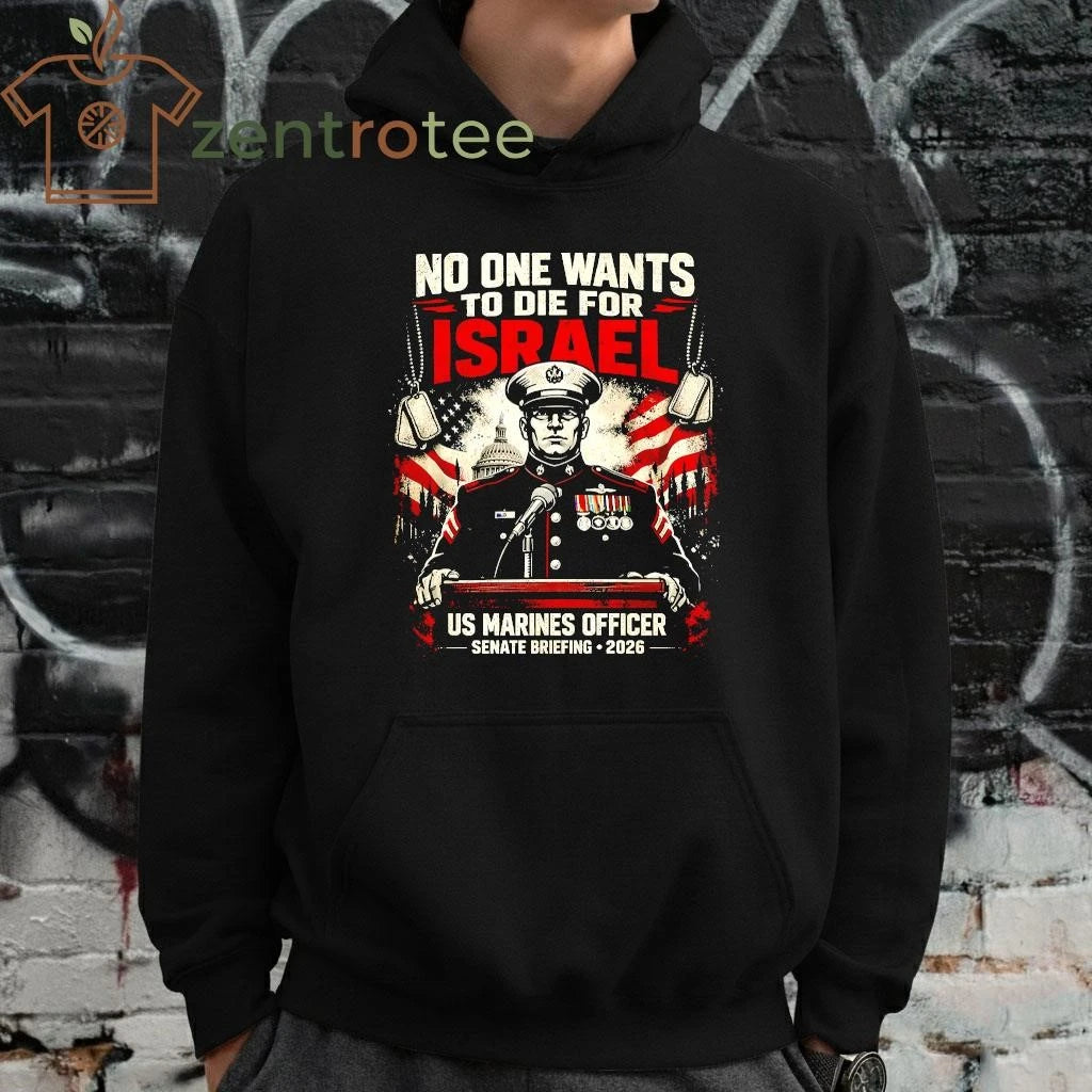No One Want To Die For Israel US Marines Officer senate briefing 2026 tee