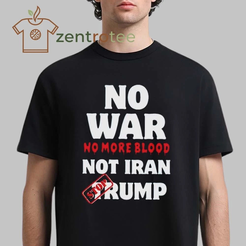 No War No More Blood Not Iran Stop Donald Trump Iran War 2026 tee