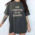 Not Aspiring Be Humble Comfort Colors Shirt Girl Power Empowerment Unhinged Support T-Shirts