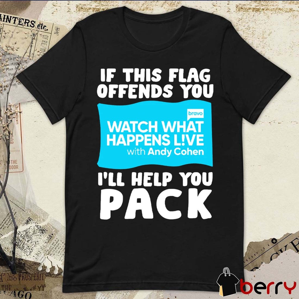 2026 If This Flag Offends You I’ll Help You Pack Watch What Happens Live With Andy Cohen Flag t-shirt