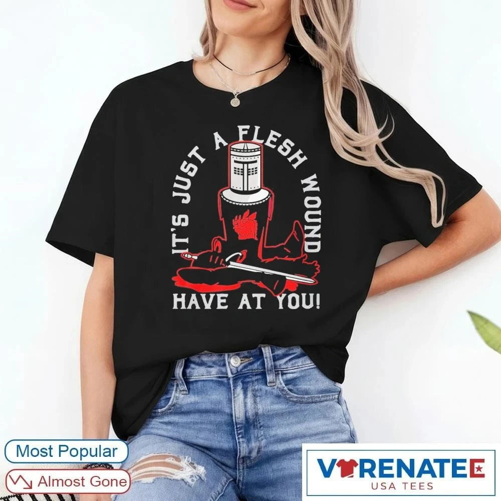 Official 2026 It’s Just A Flesh Wound Have At You Monty t-shirt