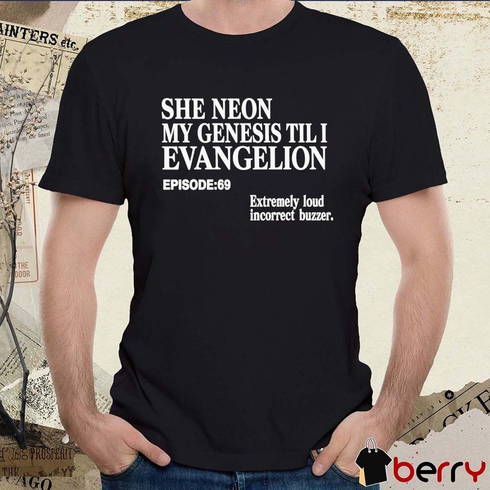 2026 She Neon My Genesis Til I Evangelion EP 69 Extremely Loud Incorrect Buzzer t-shirt