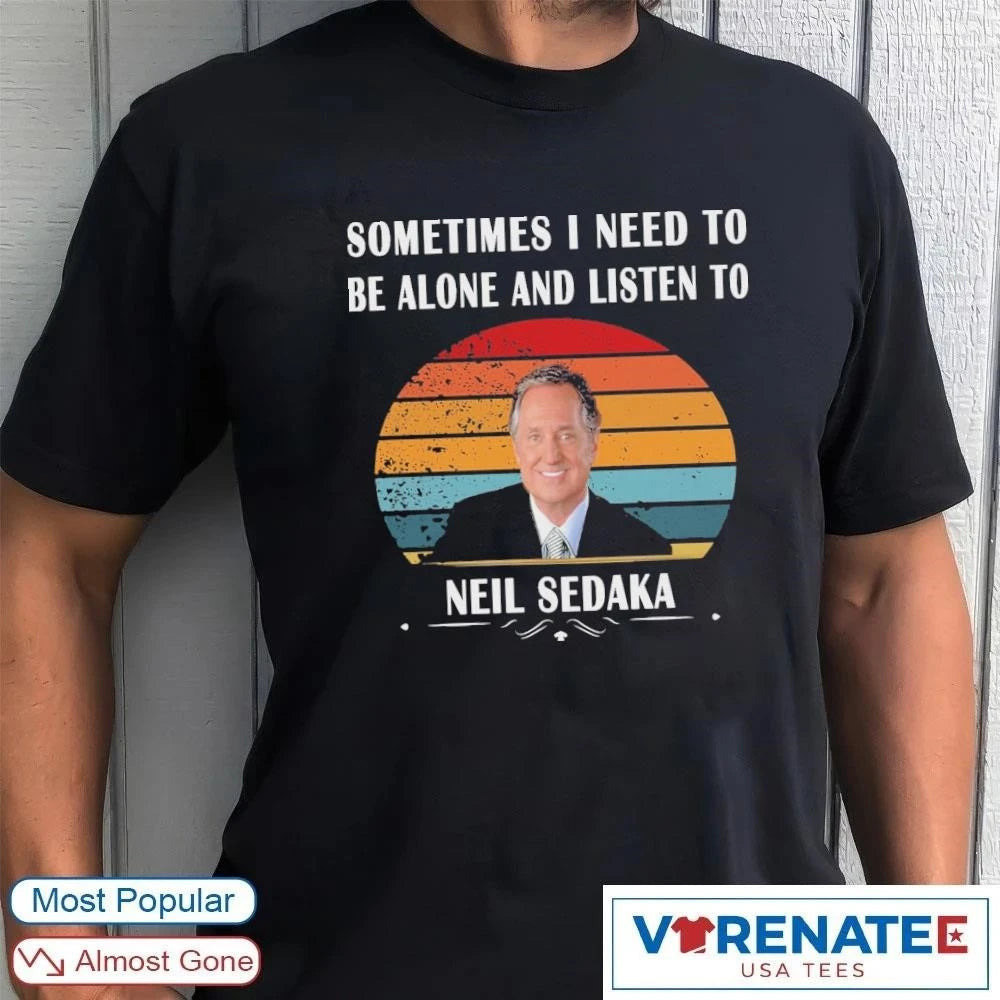 Official 2026 Sometimes I Need To Be Alone And Listen To Neil Sedaka Vintage Retro t-shirt