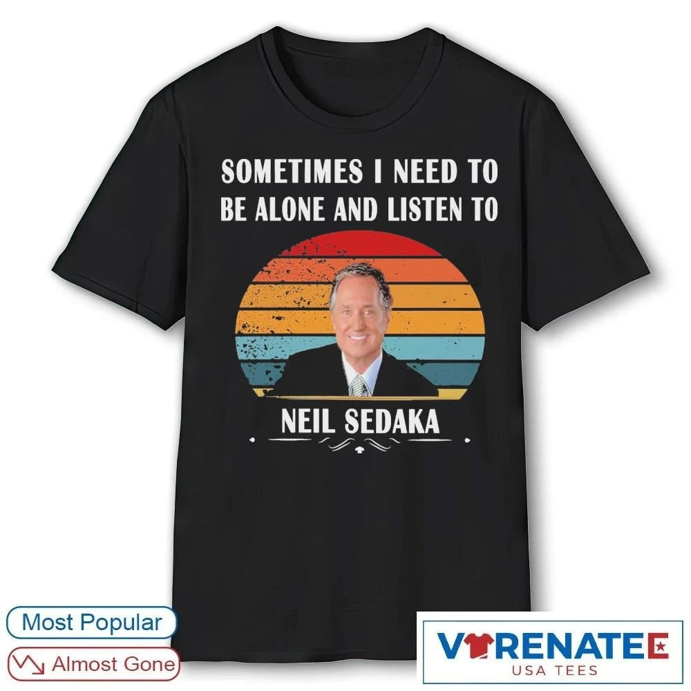 Official 2026 Sometimes I Need To Be Alone And Listen To Neil Sedaka Vintage Retro t-shirt