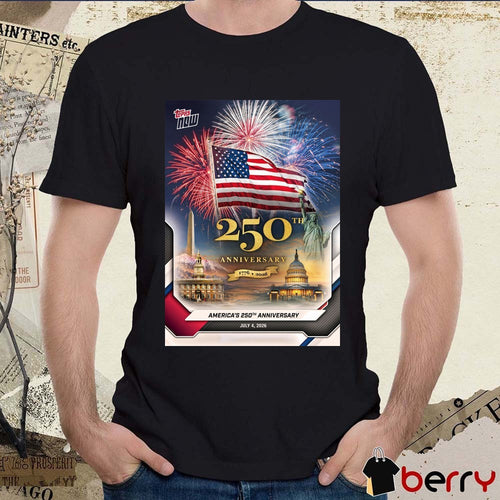 America 250th Anniversary 1776 – 2026 July 4 Topps NOW Poster t-shirt