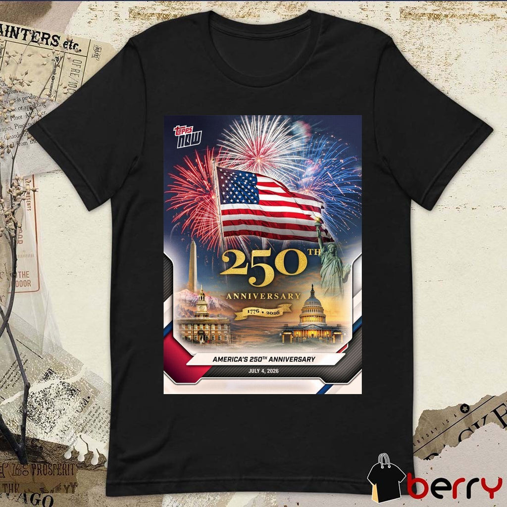 America 250th Anniversary 1776 – 2026 July 4 Topps NOW Poster t-shirt