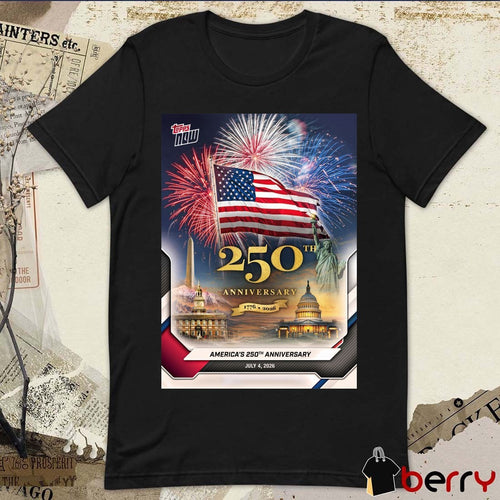 America 250th Anniversary 1776 – 2026 July 4 Topps NOW Poster t-shirt