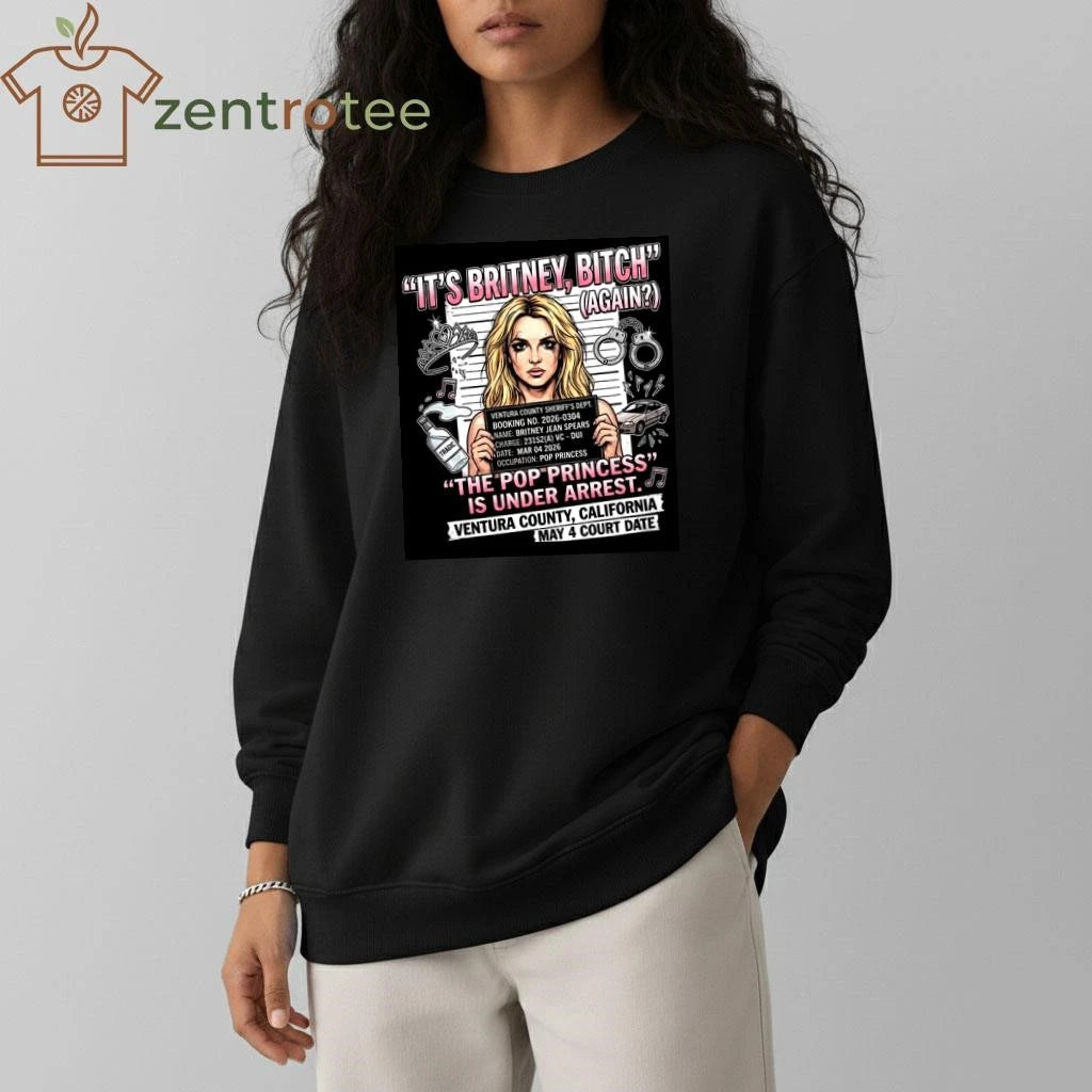 Official Britney Spears Its Britney Bitch Again The Pop Princess Is Under Arrest On March 4 2026 tee