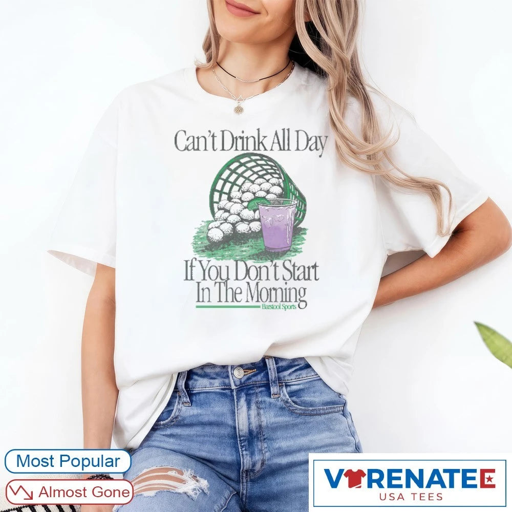 Official Can’t Drink All Day If You Don’t Start In The Morning Golf Bucket T-Shirt