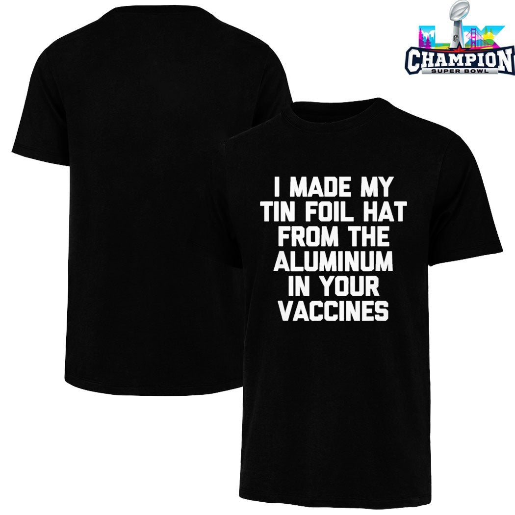 Official I Made My Tin Foil Hat From The Aluminum In Your Vaccines T-shirts