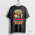 Official I Would Dropkick A Child For A Costco Wholesale Chicken Bake Shirt