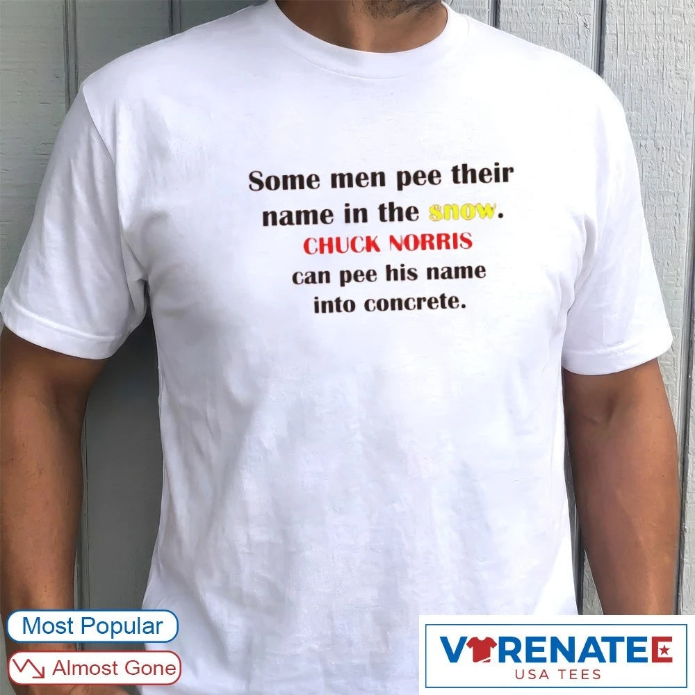 Official Some Men Pee Their Name In The Snow Chuck Norris Can Pee His Name Into Concrete – Legend Chuck Norris 1940 – 2026 T-Shirt