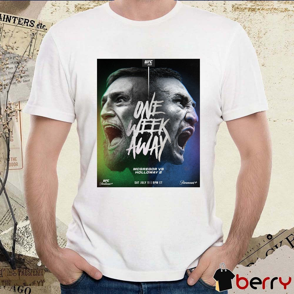 UFC 329 One Week Away McGregor Vs Holloway 2 July 11 2026 Poster t-shirt